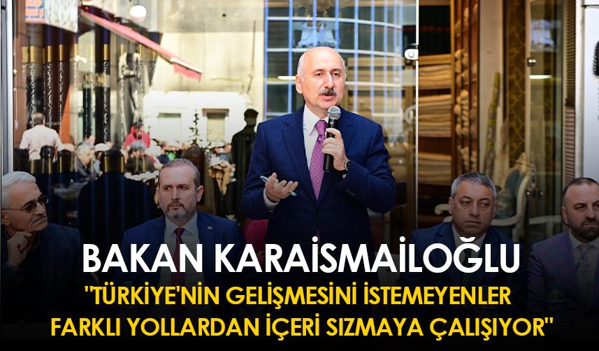Bakan Karaismailoğlu: "Türkiye'nin gelişmesini istemeyenler farklı yollardan içeri sızmaya çalışıyor"