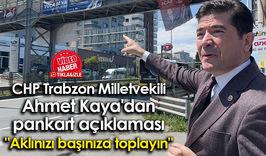CHP Trabzon Milletvekili Ahmet Kaya'dan pankart açıklaması: "Aklınızı başınıza alın"