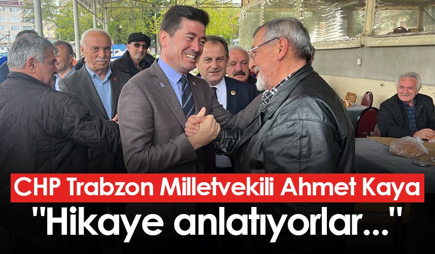 CHP Trabzon Milletvekili Ahmet Kaya: "Hikaye anlatıyorlar..."