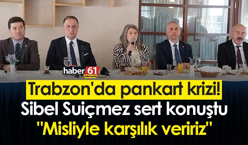 Trabzon'da pankart krizi! Sibel Suiçmez sert konuştu: "Misliyle karşılık veririz"