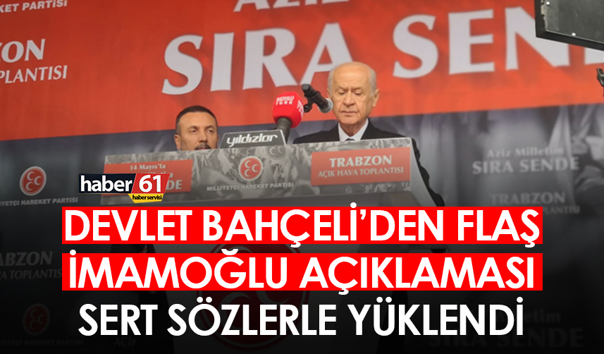 MHP lideri Devlet Bahçeli'den flaş İmamoğlu açıklaması! Sert sözlerle yüklendi