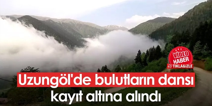 Trabzon Uzungöl'de bulutların dansı kayıt altına alındı
