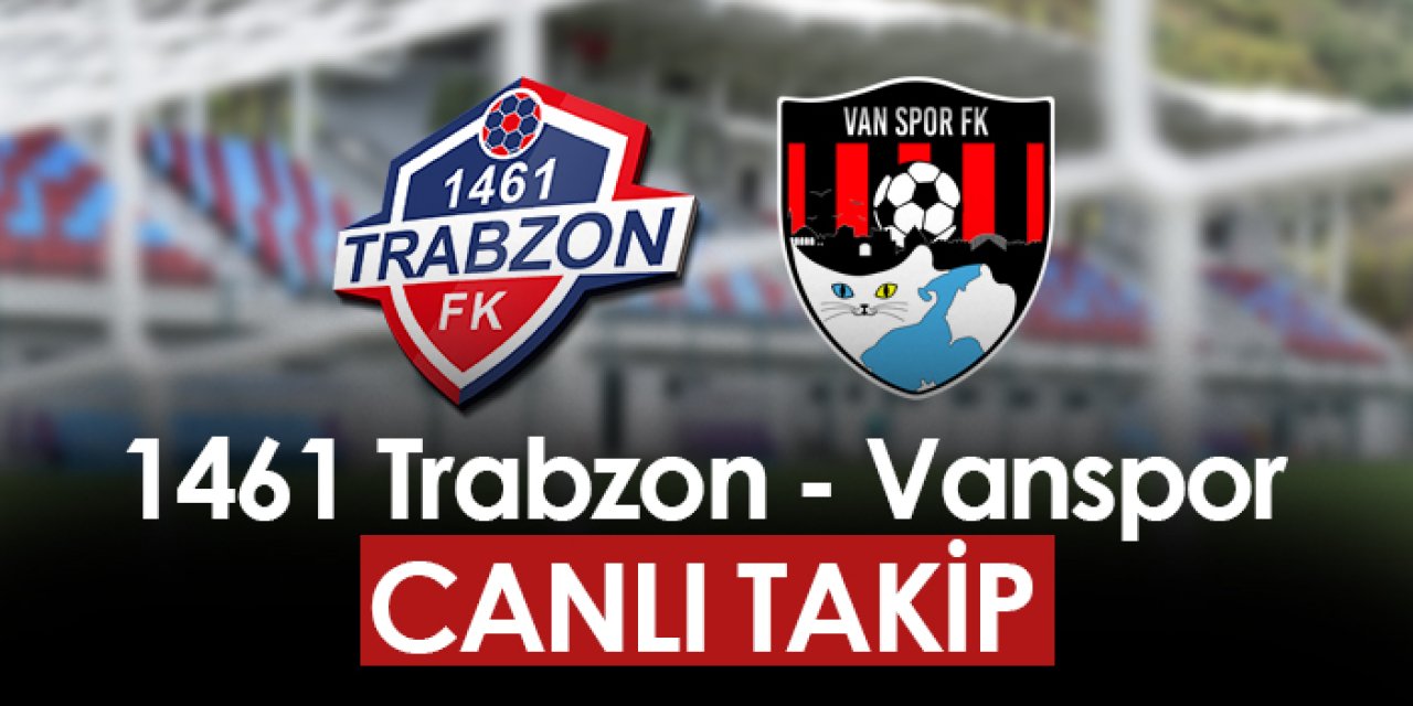 1461 Trabzon - Vanspor ile karşılaşıyor! (Canlı takip)