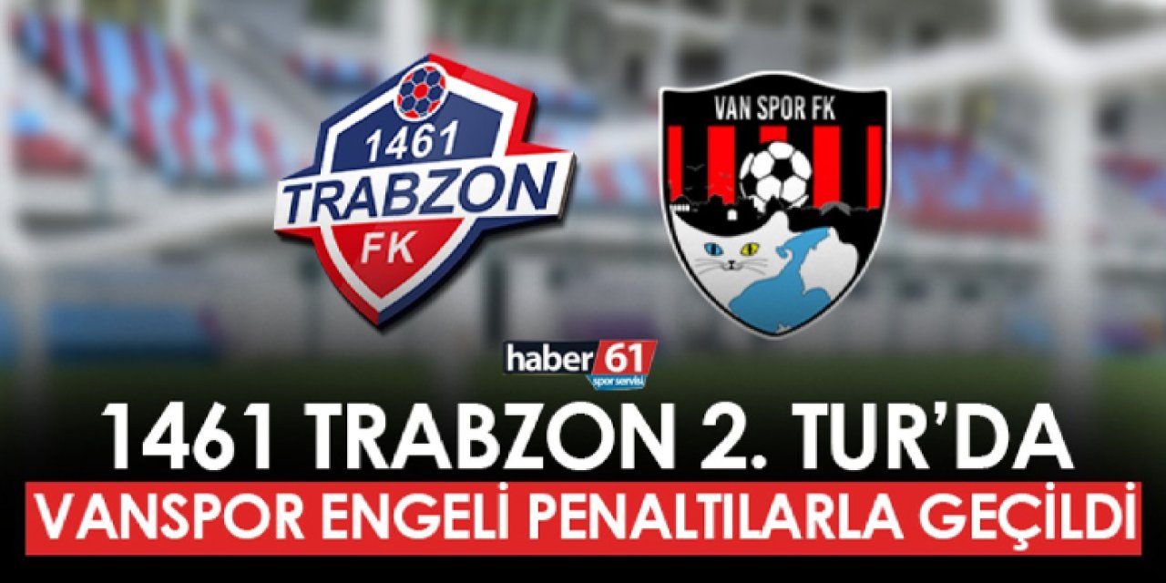1461 Trabzon ikinci turda! Vanspor engeli penaltılarla geçildi