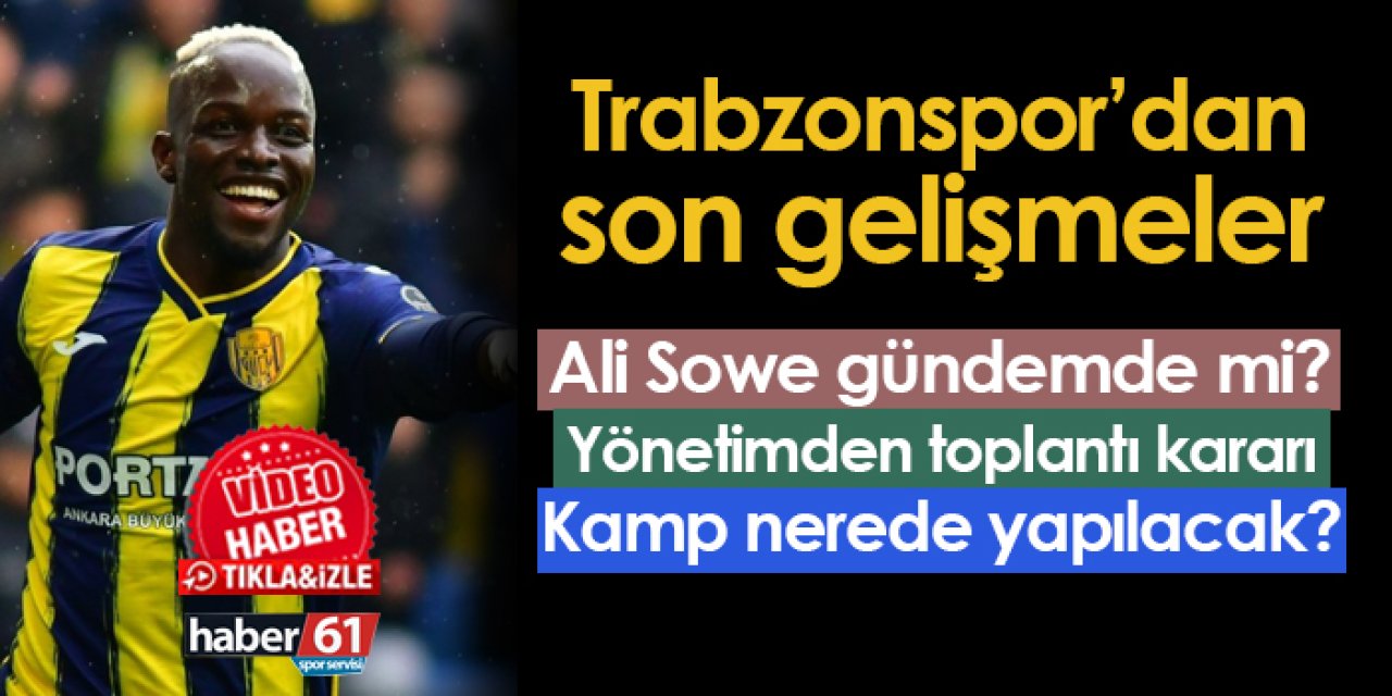 Trabzonspor'dan son gelişmeler! Ali Sowe, yönetimden toplantı kararı, kamp yapılacak ülke