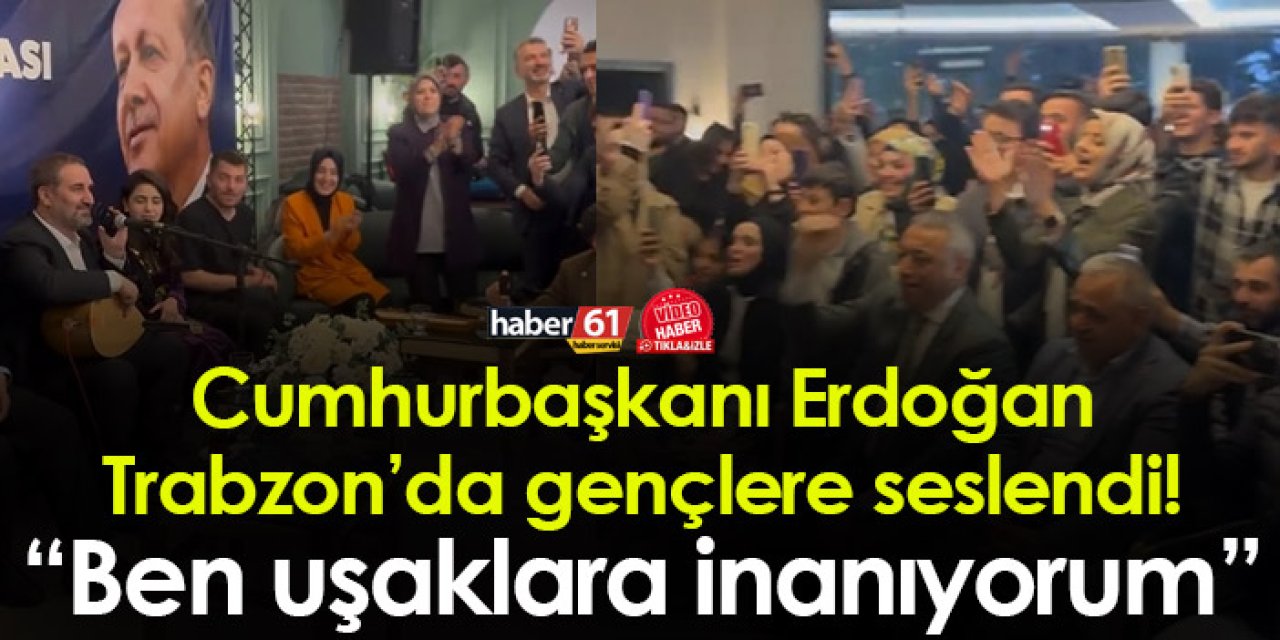 Cumhurbaşkanı Erdoğan Trabzon’da gençlere seslendi! “Ben uşaklara inanıyorum”