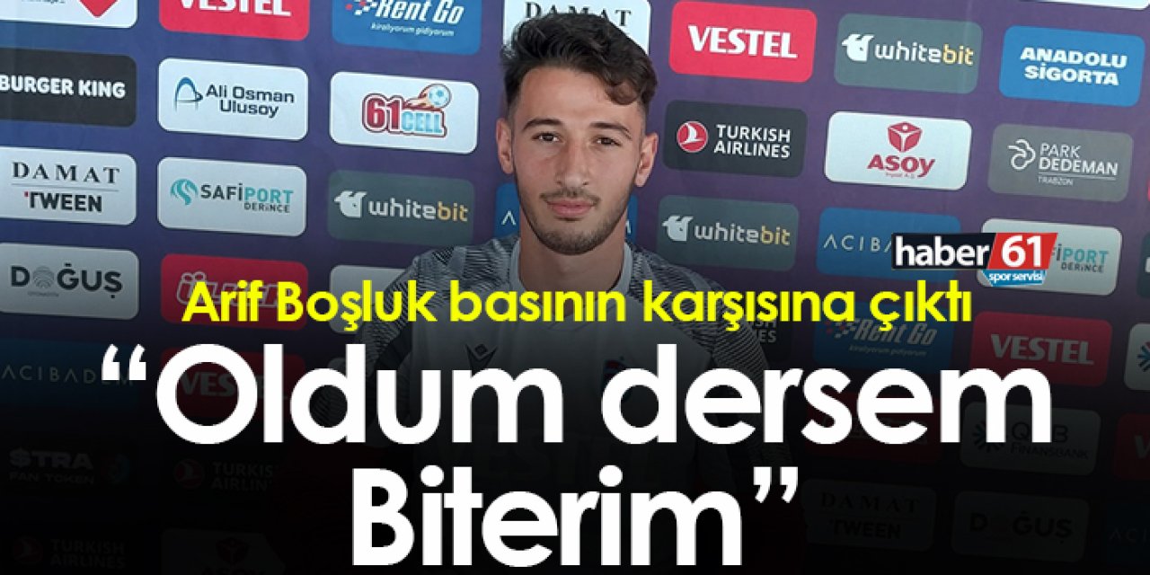 Trabzonspor’da Arif Boşluk basın karşısına çıktı: “Oldum dersem biterim”