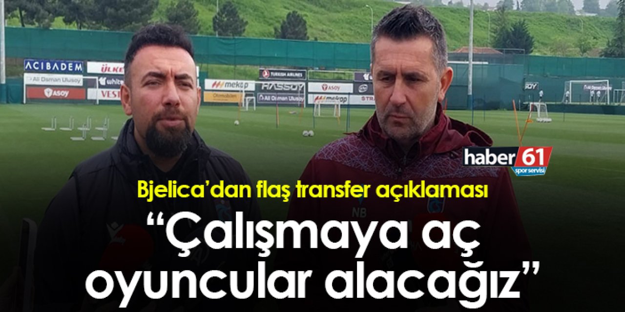 Trabzonspor’da Bjelica’dan transfer sözleri: “Çalışmaya aç oyuncuları alacağız”