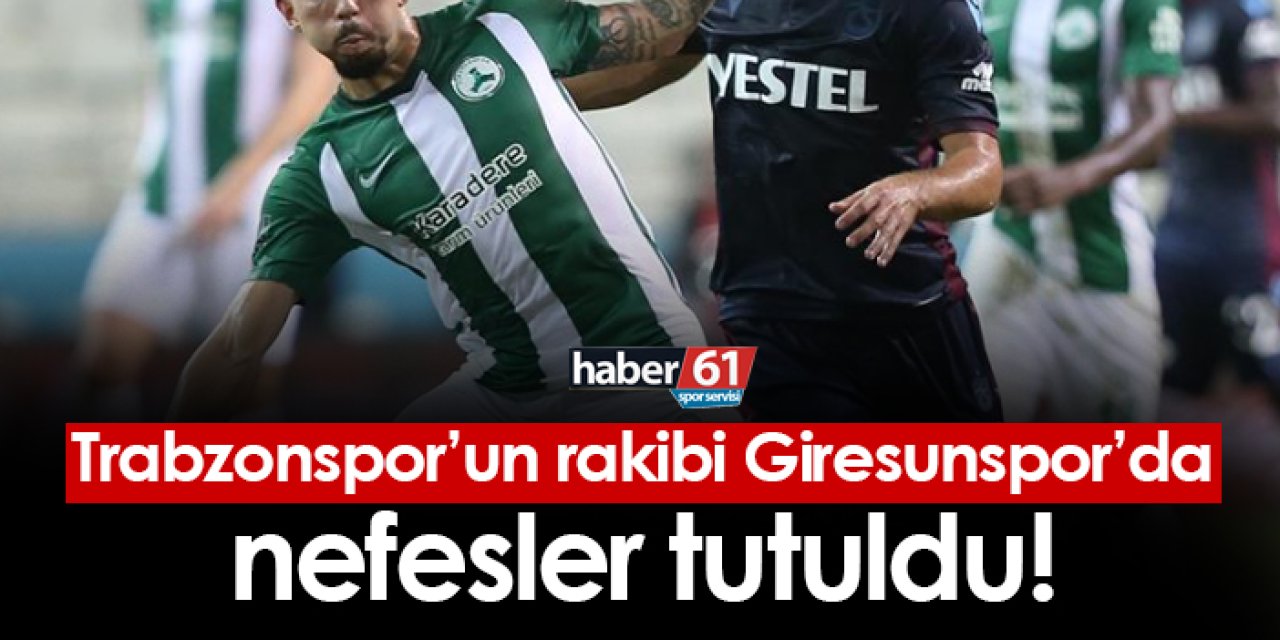 Trabzonspor'un rakibi Giresunspor'da nefesler tutuldu!