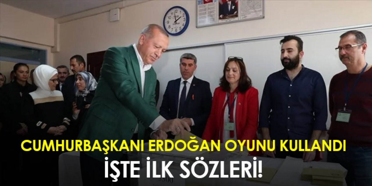Cumhurbaşkanı Erdoğan oyunu kullandı! İşte ilk sözleri