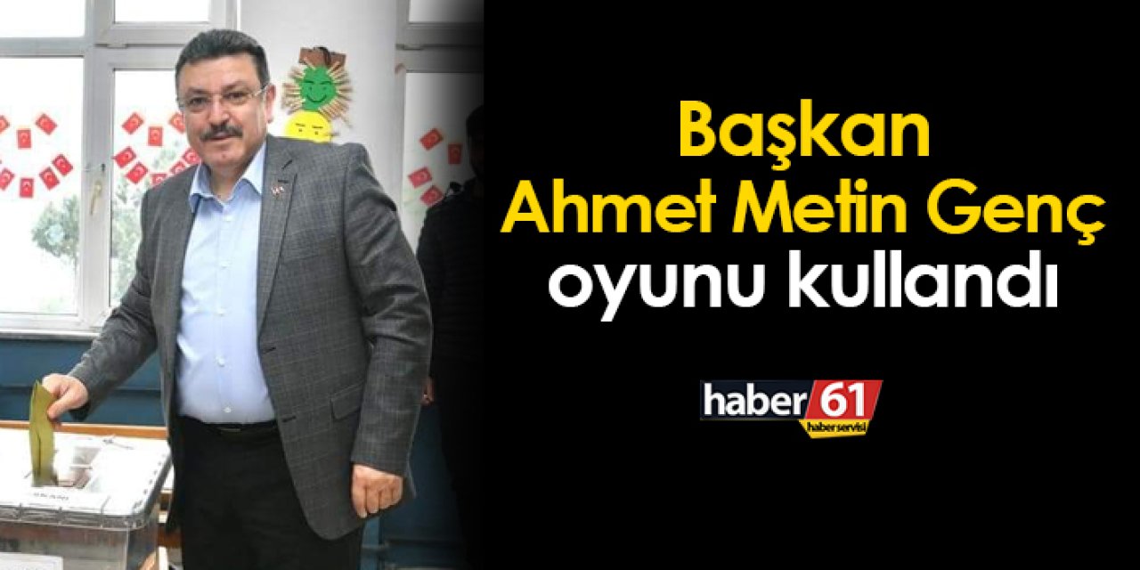 Ortahisar Belediye Başkanı Ahmet Metin Genç oyunu kullandı