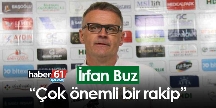 İrfan Buz Trabzonspor maçı öncesi konuştu: Çok önemli bir rakip