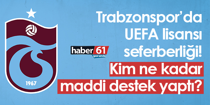 Trabzonspor’da UEFA lisansı seferberliği! Kim ne kadar maddi destek yaptı?