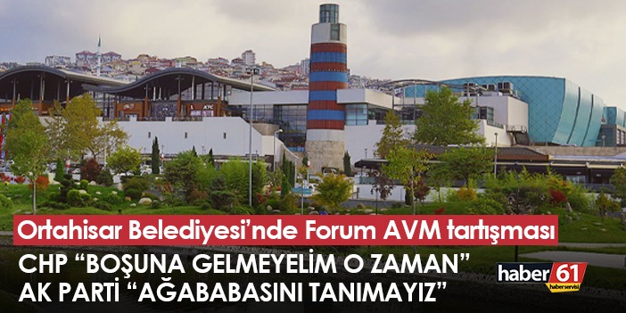 Ortahisar Belediyesi'nde Forum AVM tartışması!