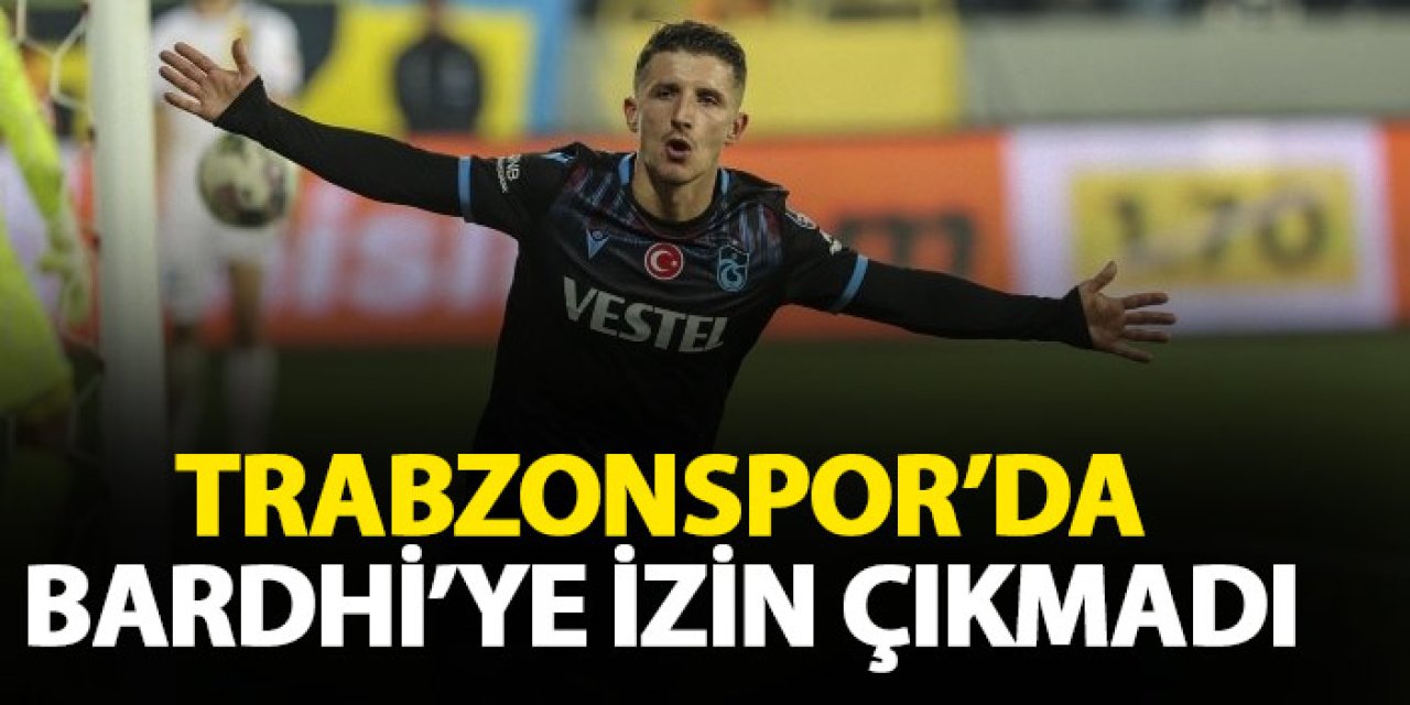 Trabzonspor'dan Bardhi'ye izin çıkmadı