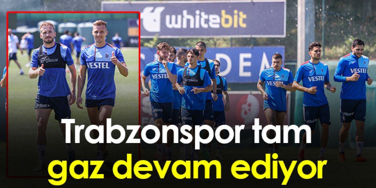 Trabzonspor tam gaz devam ediyor. 2 Temmuz 2023