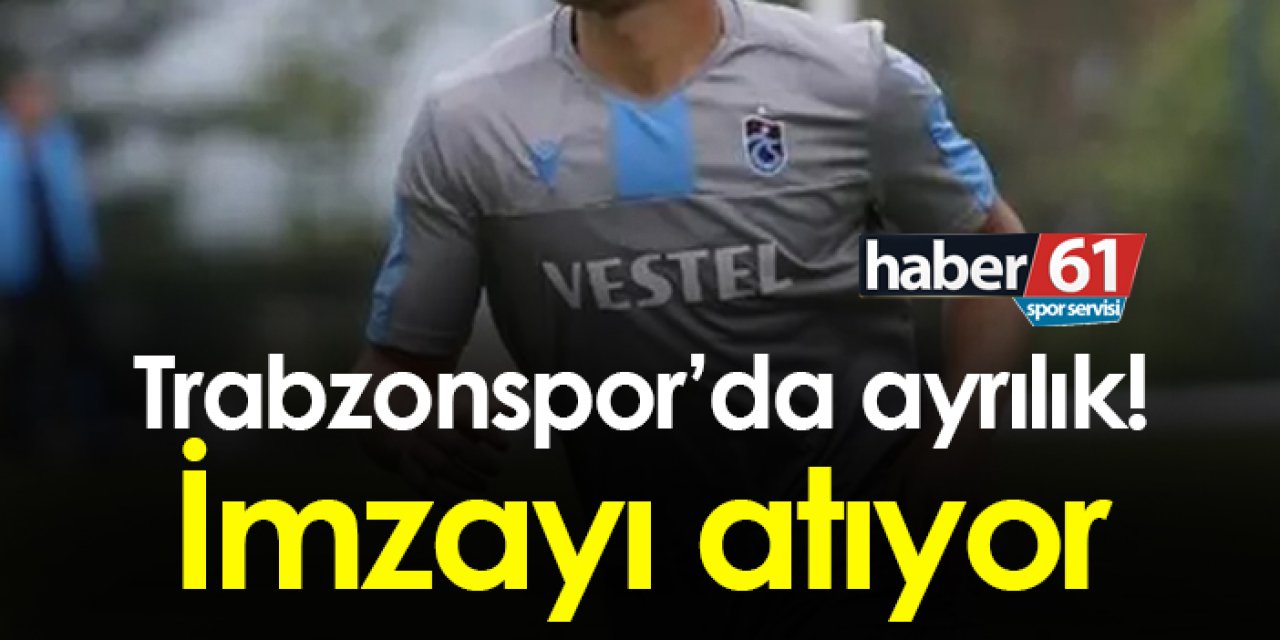 Trabzonspor’da ayrılık! İmzayı atıyor