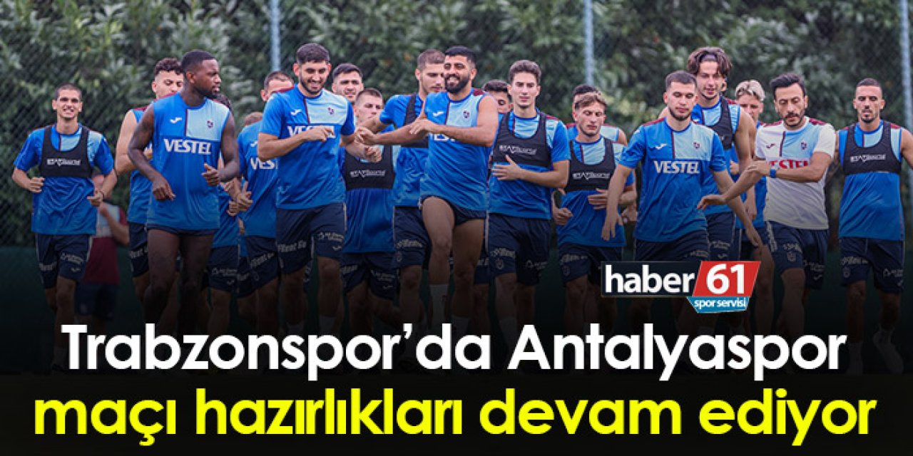 Trabzonspor’da Antalyaspor maçı hazırlıkları devam ediyor