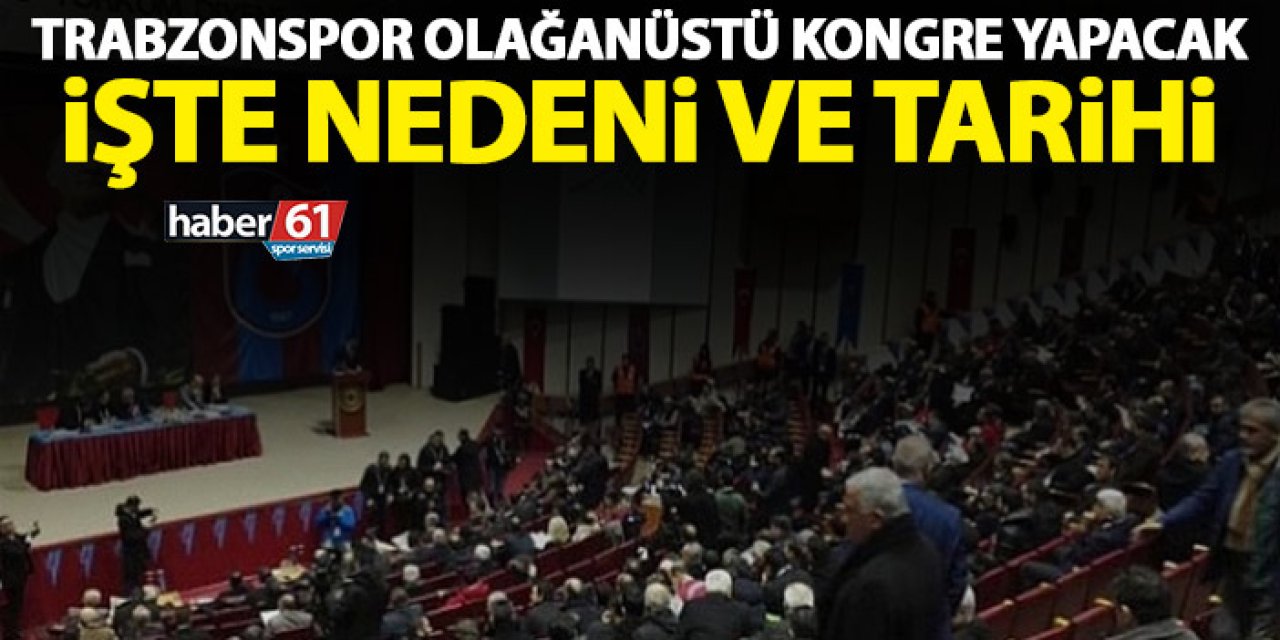 Trabzonspor olağanüstü kongre yapacak! İşte tarih