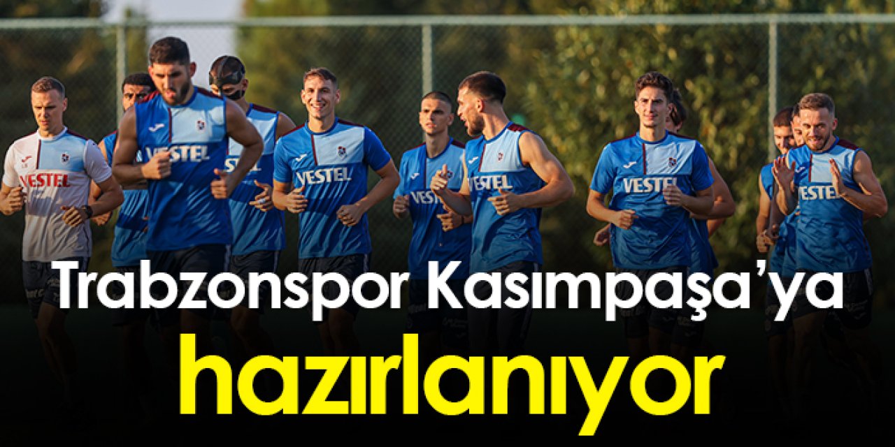 Trabzonspor Kasımpaşa'ya hazırlanıyor
