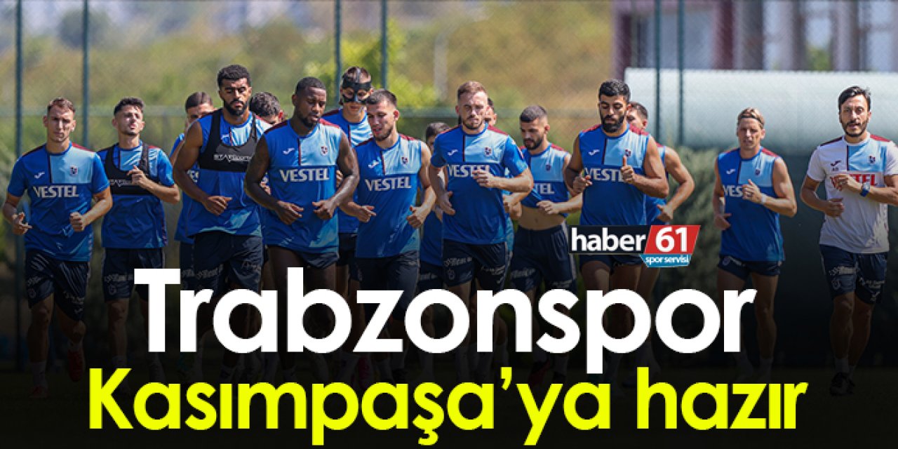 Trabzonspor Kasımpaşa maçı hazırlıklarını tamamlandı