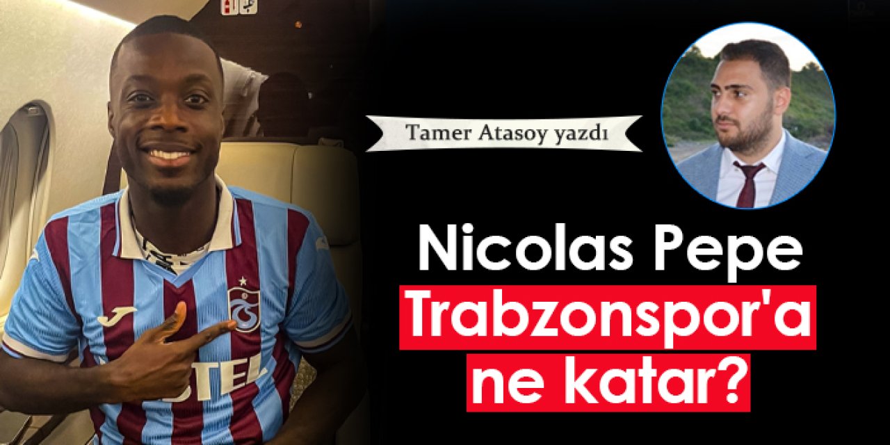 Nicolas Pepe Trabzonspor'a ne katar?