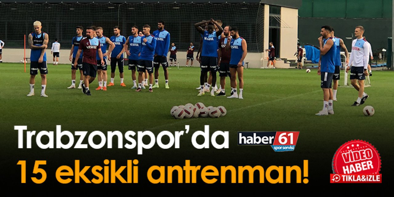 Trabzonspor’da 15 eksikli antrenman!