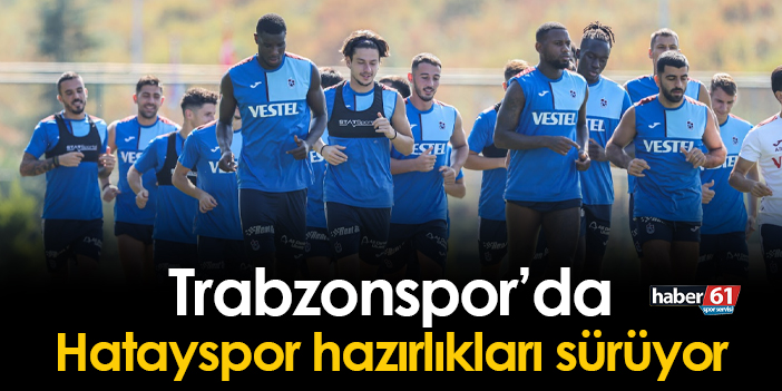 Trabzonspor'da Atakaş Hatayspor maçı hazırlıkları sürüyor
