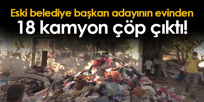 Samsun'da eski belediye başkan adayının evinden 18 kamyon çöp çıktı!