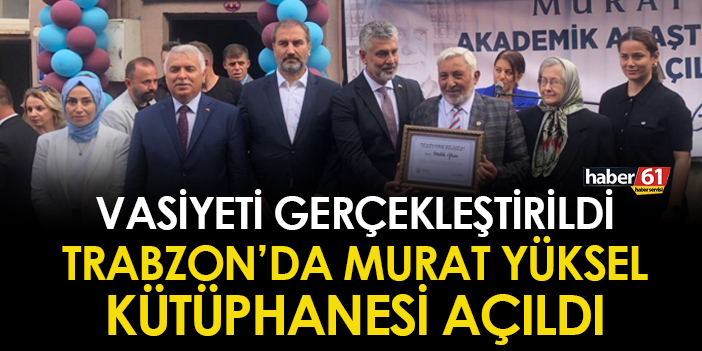 Vasiyeti gerçekleştirildi! Trabzon’da Murat Yüksel Kütüphanesi açıldı