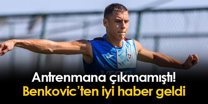 Antrenmana çıkmamıştı! Benkovic'ten Trabzonspor'a iyi haber