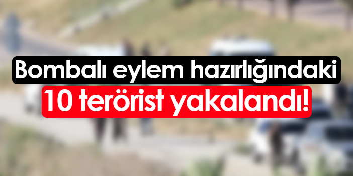 İzmir'de bombalı eylem hazırlığındaki 10 terörist yakalandı!