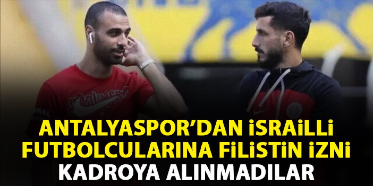 Alanyaspor'dan İsrailli futbolcularına Filistin izni!