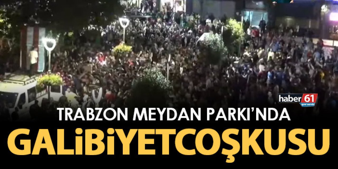Fenerbahçe - Trabzonspor maçı sonrasında Meydan Parkı'nda coşku