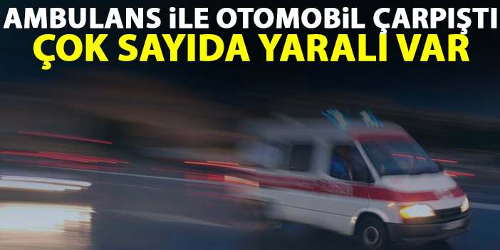Trabzon plakalı ambulans ile otomobil çarpıştı! Çok sayda yaralı!