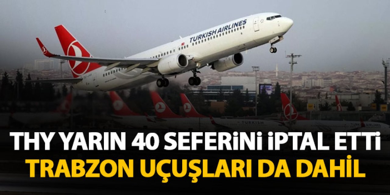 Türk Hava Yolları yarın yapılacak 40 seferini iptal etti