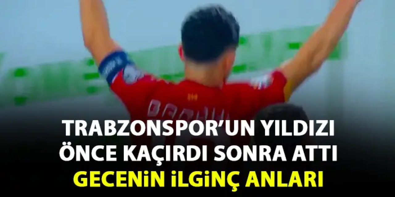 Trabzonspor'un yıldızı önce kaçırdı sonra golünü attı! Gecenin ilginç anı!
