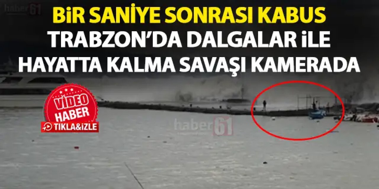 Trabzon’da dev dalgalar bir kişiyi yuttu! Dehşet anları kamerada