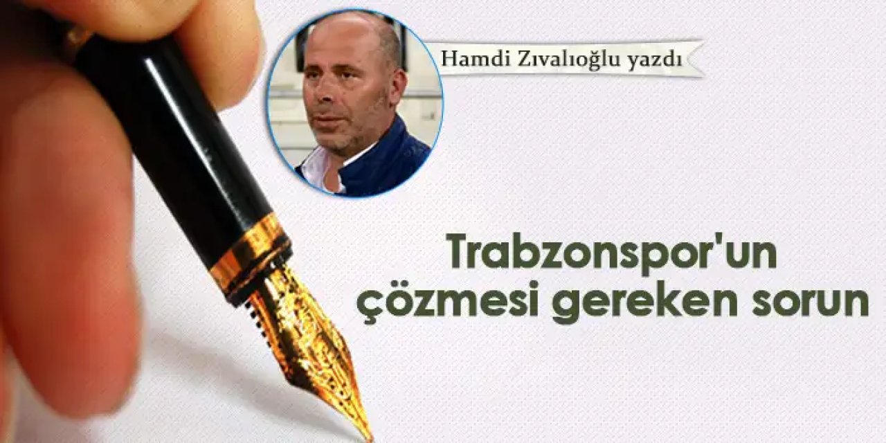 Trabzonspor'un çözmesi gereken sorun