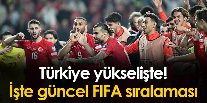Türkiye yükselişte! İşte güncel FIFA sıralaması