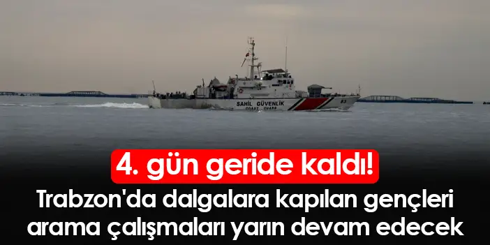 4. gün geride kaldı: Trabzon'da denizde arama çalışmaları yarın devam edecek