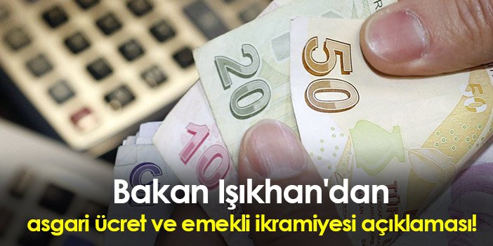 Bakan Işıkhan'dan asgari ücret ve emekli ikramiyesi açıklaması! "Alt sınır yok.."