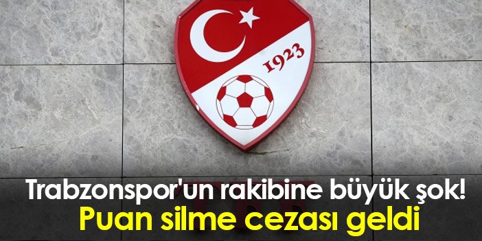 Trabzonspor'un rakibine büyük şok! Puan silme cezası geldi