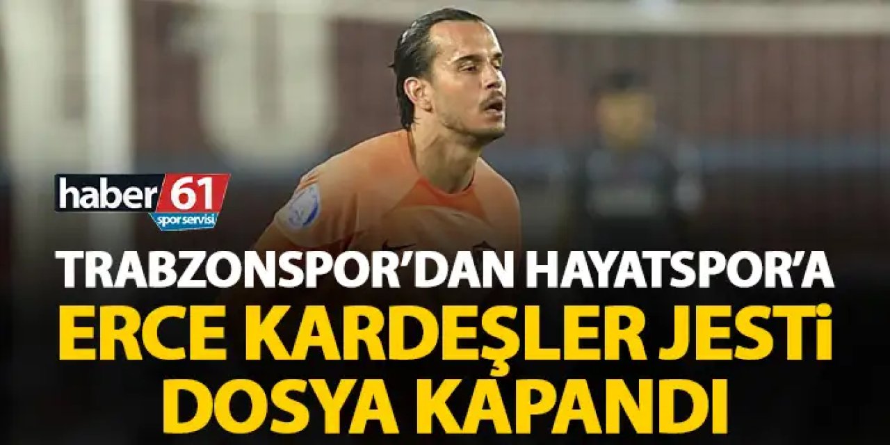Trabzonspor’dan Hatayspor’a Erce Kardeşler jesti! Dosya kapandı