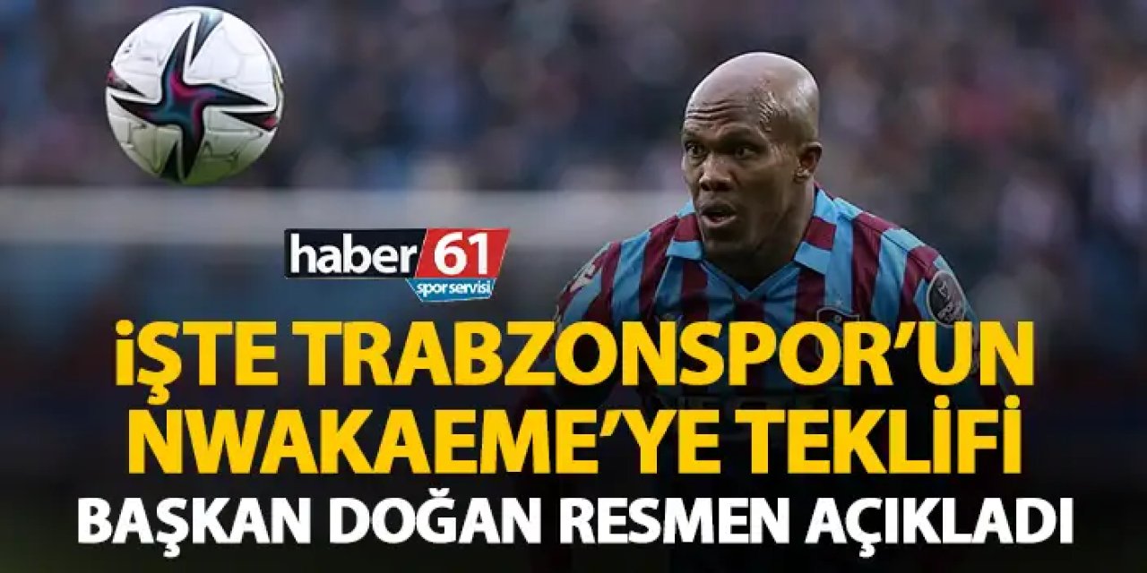 İşte Trabzonspor’un Nwakaeme’ye teklifi! Başkan Doğan resmen açıkladı