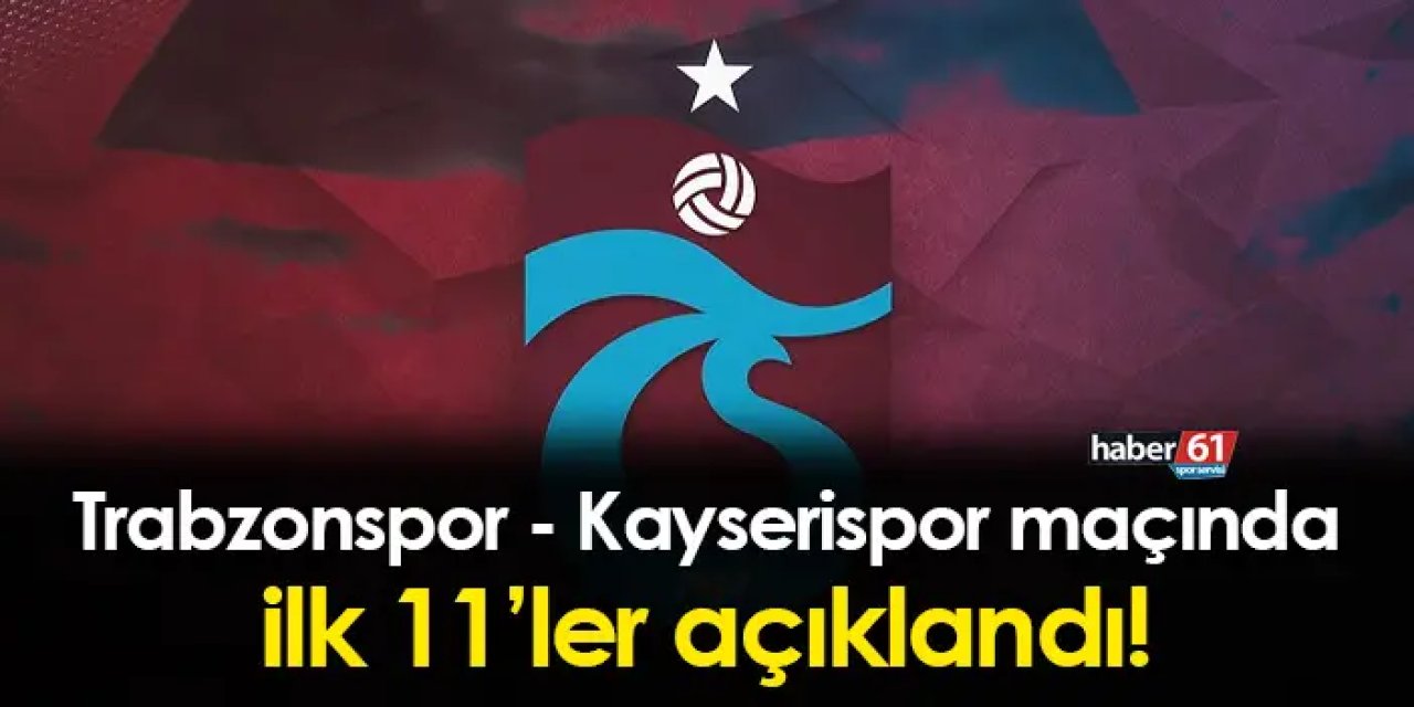 Trabzonspor'da Kayserispor 11'i açıklandı! Kadroda sürpriz var mı?