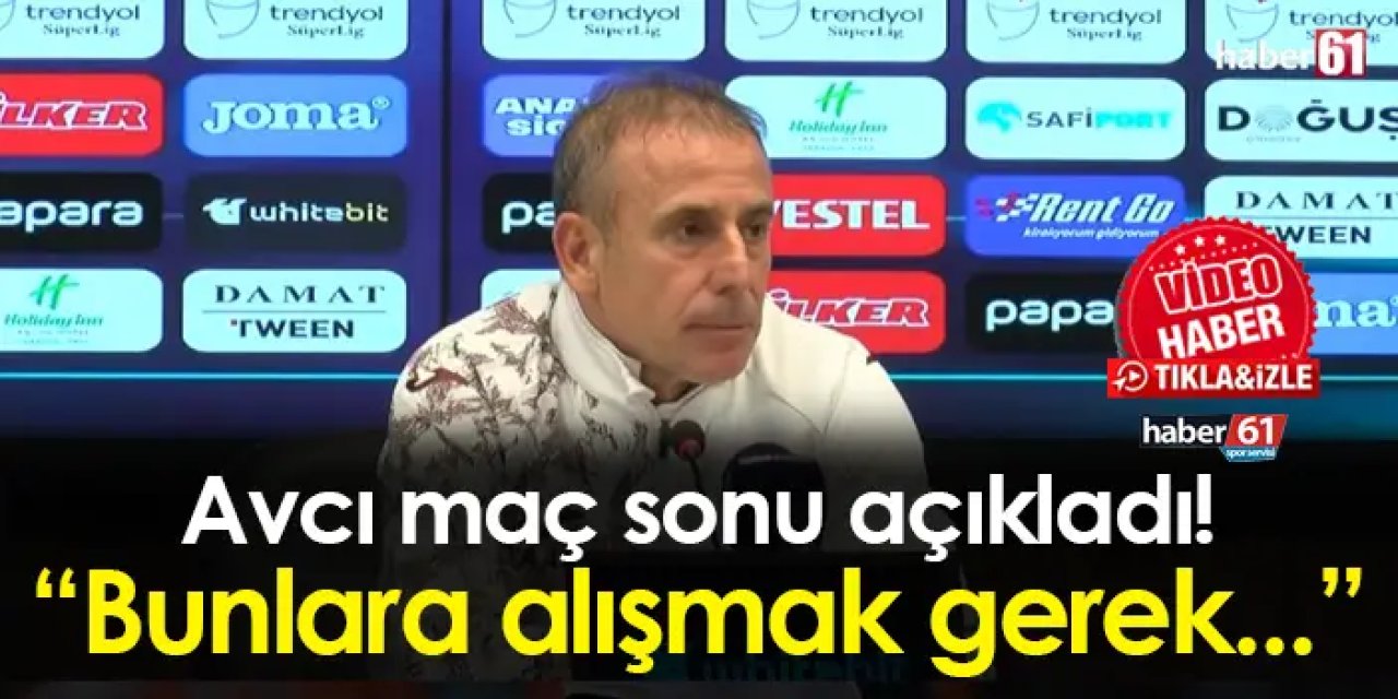 Trabzonspor'da Abdullah Avcı maç sonu açıkladı! "Bunlara alışmak gerek..."