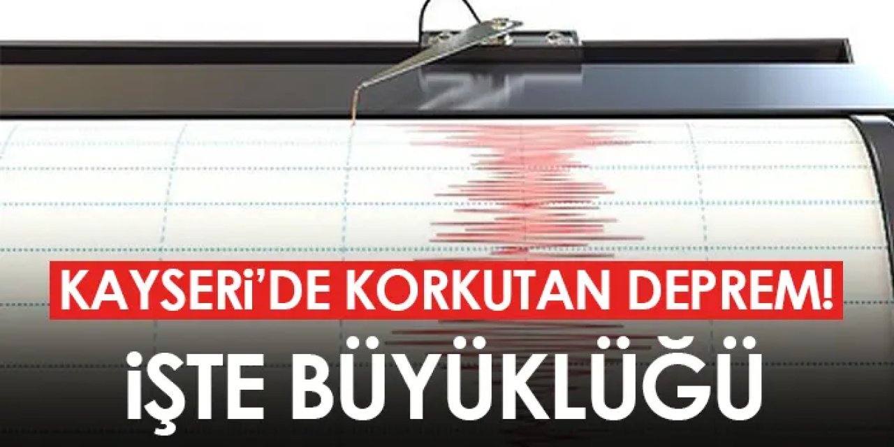 Kayseri’de 4 büyüklüğünde deprem!