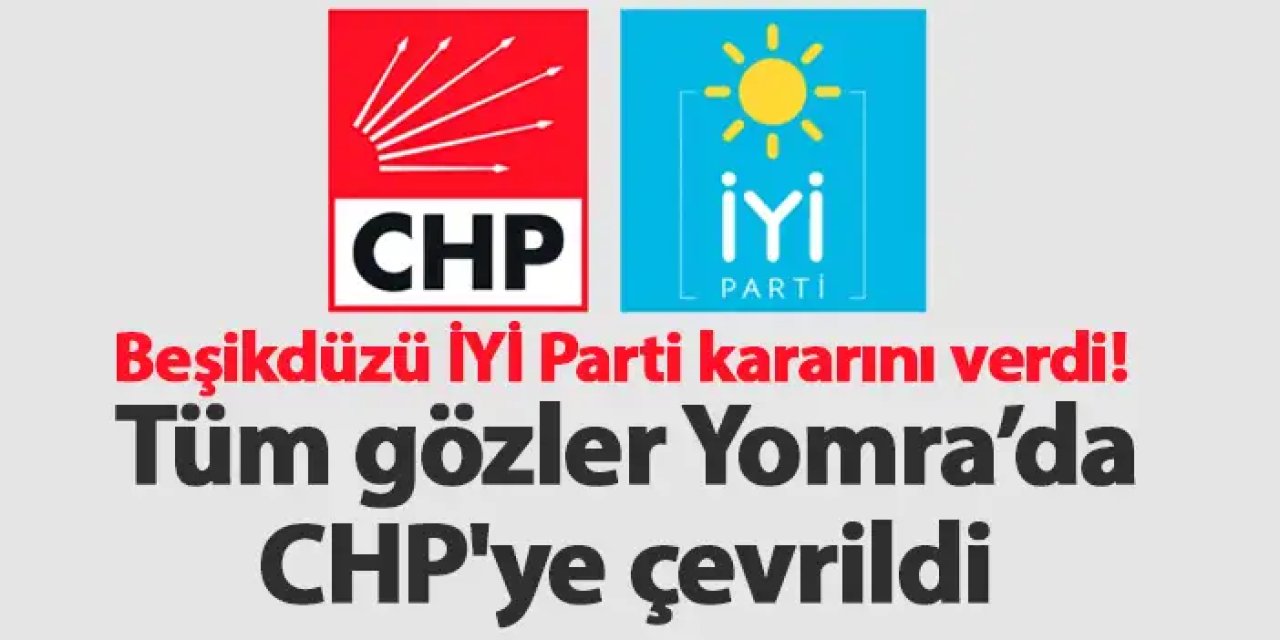 Beşikdüzü İYİ Parti kararını verdi! Tüm gözler Yomra’da CHP'ye çevrildi