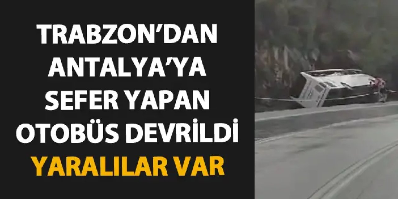Trabzon'dan Antalya'ya giden yolcu otobüsü devrildi! Çok sayıda yaralı var